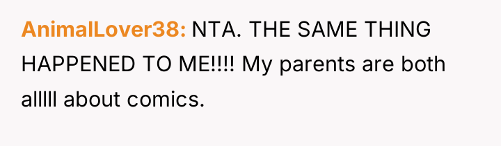 AnimalLover38 NTA. THE SAME THING HAPPENED TO ME!!!! My parents...