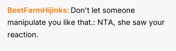 BeetFarmHijinks Don't let someone manipulate you like that.: NTA, she...