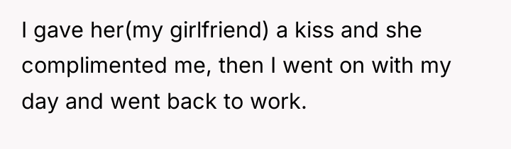I gave her(my girlfriend) a kiss and she complimented me,...