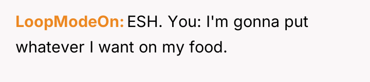 LoopModeOn ESH. You: I'm gonna put whatever I want on...