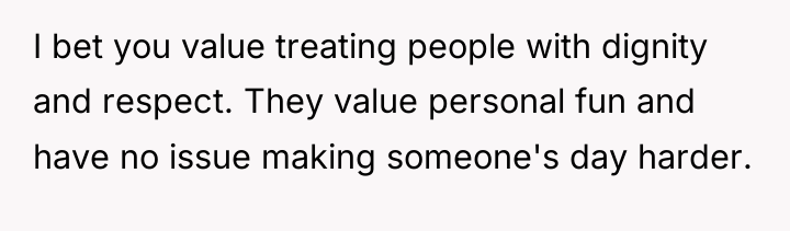 I bet you value treating people with dignity and respect....