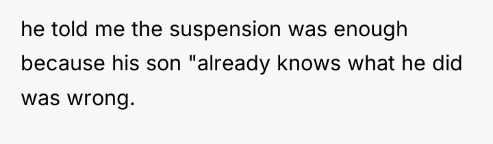 he told me the suspension was enough because his son...
