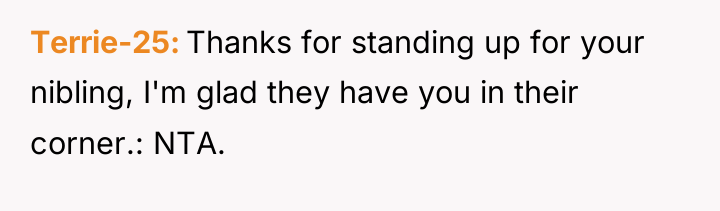 Terrie-25 Thanks for standing up for your nibling, I'm glad...