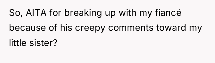 So, AITA for breaking up with my fiancé because of...