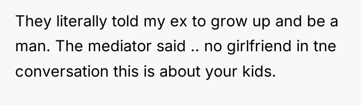 They literally told my ex to grow up and be...