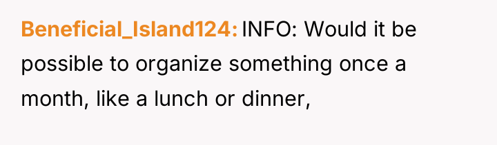 Beneficial_Island124 INFO: Would it be possible to organize something once...