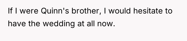 If I were Quinn's brother, I would hesitate to have...