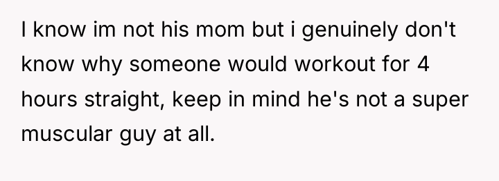 I know im not his mom but i genuinely don't...