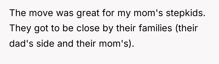 The move was great for my mom's stepkids. They got...
