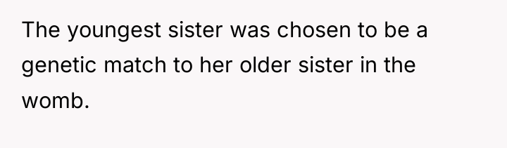The youngest sister was chosen to be a genetic match...
