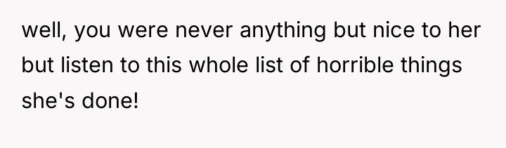 well, you were never anything but nice to her but...