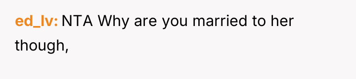 ed_lv NTA Why are you married to her though,