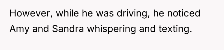 However, while he was driving, he noticed Amy and Sandra...