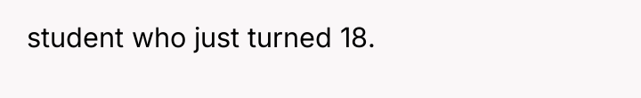 student who just turned 18.