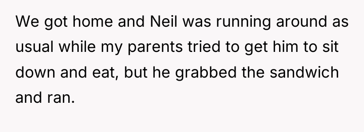 We got home and Neil was running around as usual...