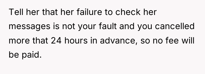 Tell her that her failure to check her messages is...