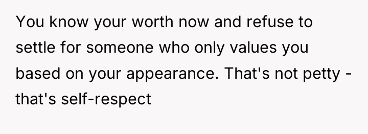You know your worth now and refuse to settle for...