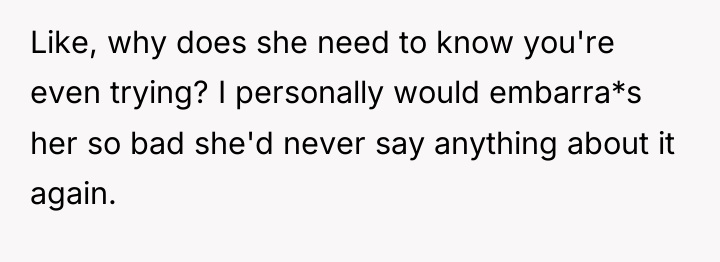 Like, why does she need to know you're even trying?...