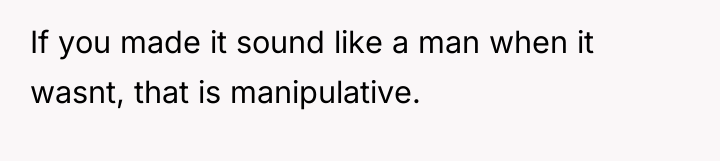 If you made it sound like a man when it...