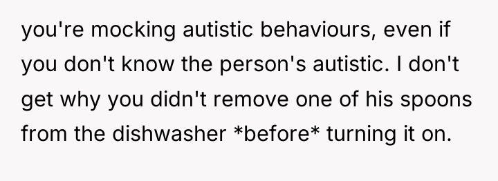 you're mocking autistic behaviours, even if you don't know the...