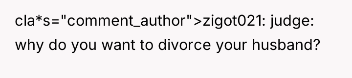 cla*s="comment_author">zigot021: judge: why do you want to divorce your husband?