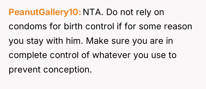 PeanutGallery10 NTA. Do not rely on condoms for birth control...