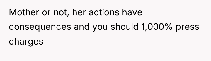 Mother or not, her actions have consequences and you should...