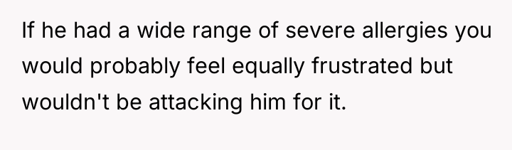If he had a wide range of severe allergies you...
