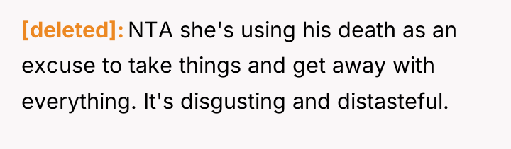 [deleted] NTA she's using his death as an excuse to...