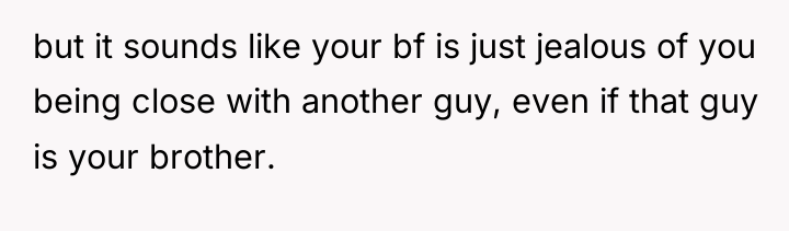 but it sounds like your bf is just jealous of...