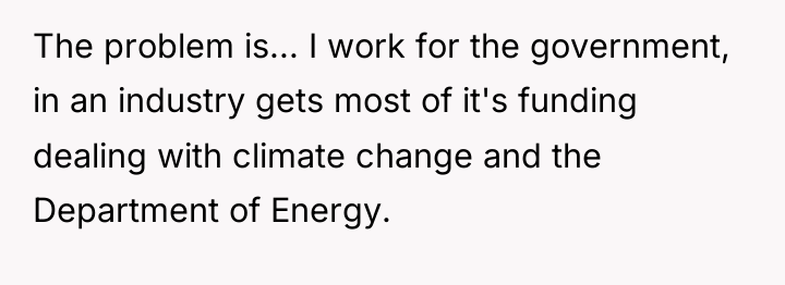 The problem is... I work for the government, in an...