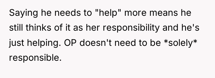Saying he needs to "help" more means he still thinks...