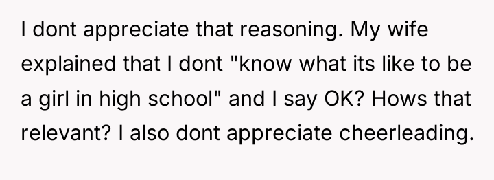 I dont appreciate that reasoning. My wife explained that I...