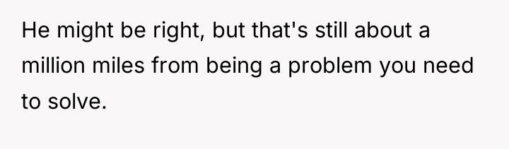 He might be right, but that's still about a million...