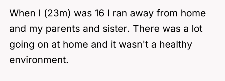 When I (23m) was 16 I ran away from home...