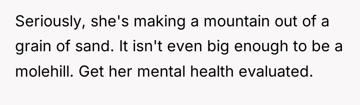 Seriously, she's making a mountain out of a grain of...