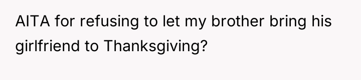 AITA for refusing to let my brother bring his girlfriend...