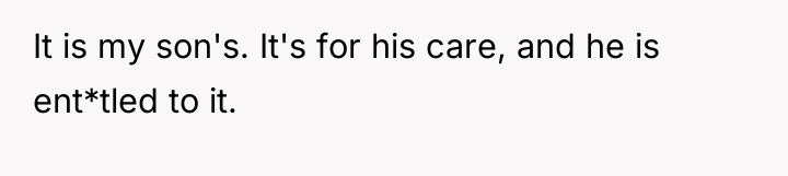 It is my son's. It's for his care, and he...