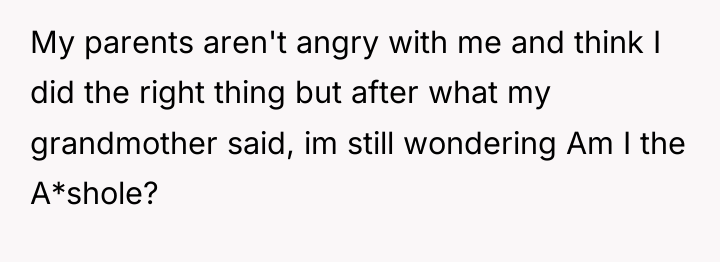 My parents aren't angry with me and think I did...