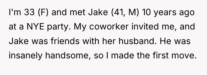 I'm 33 (F) and met Jake (41, M) 10 years...