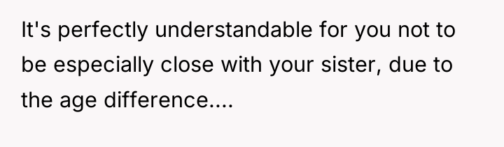 It's perfectly understandable for you not to be especially close...
