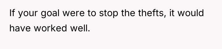 If your goal were to stop the thefts, it would...