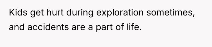 Kids get hurt during exploration sometimes, and accidents are a...