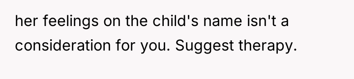 her feelings on the child's name isn't a consideration for...