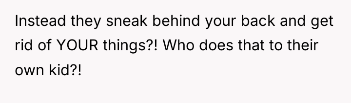 Instead they sneak behind your back and get rid of...
