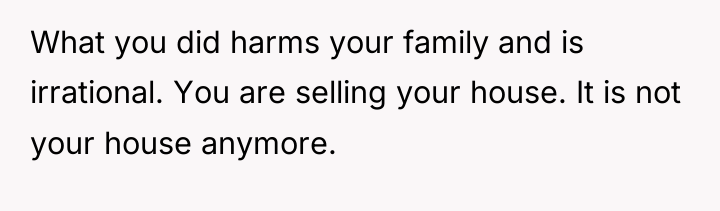 What you did harms your family and is irrational. You...
