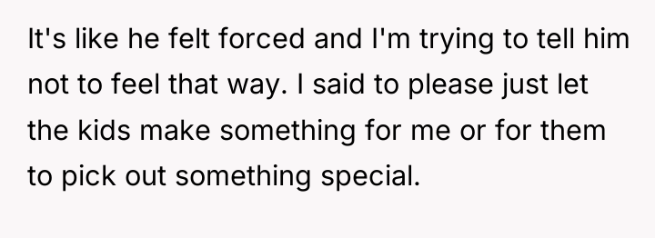 It's like he felt forced and I'm trying to tell...