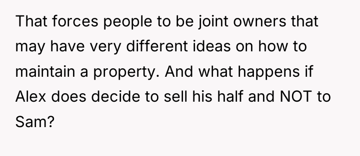 That forces people to be joint owners that may have...