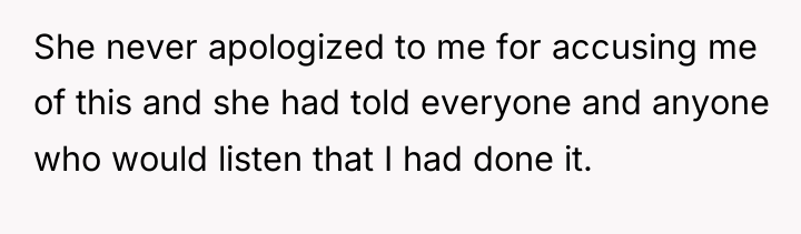She never apologized to me for accusing me of this...