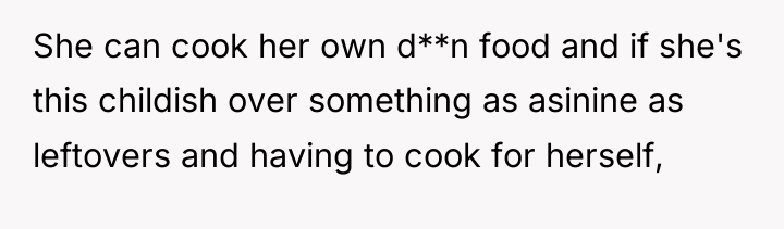 She can cook her own d**n food and if she's...